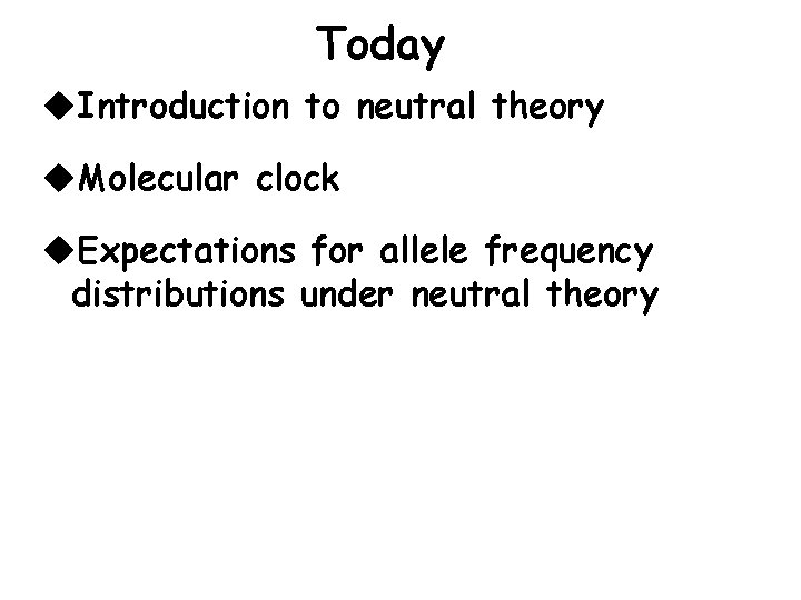 Today u. Introduction to neutral theory u. Molecular clock u. Expectations for allele frequency