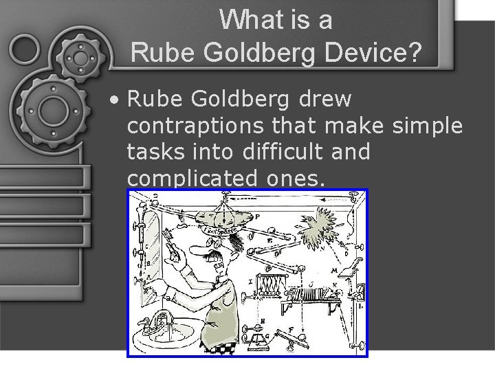 What is a Rube Goldberg Device? • Rube Goldberg drew contraptions that make simple