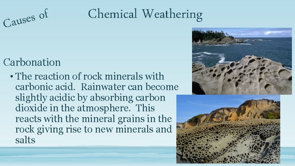 f o s e s u a C Chemical Weathering Carbonation • The reaction
