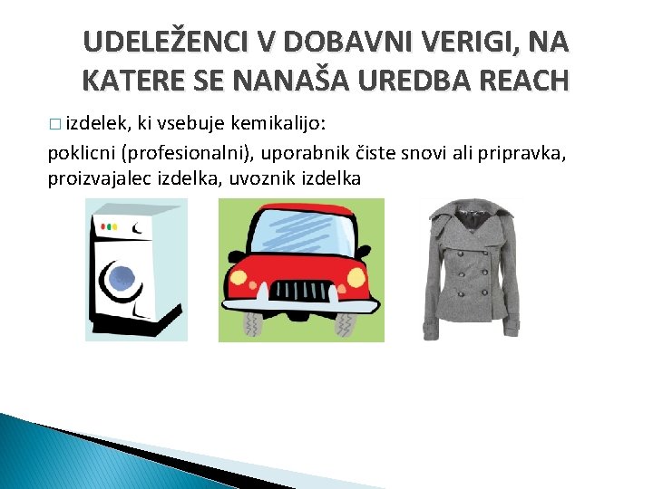 UDELEŽENCI V DOBAVNI VERIGI, NA KATERE SE NANAŠA UREDBA REACH � izdelek, ki vsebuje