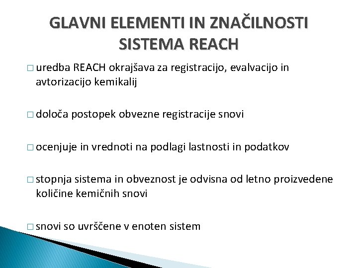 GLAVNI ELEMENTI IN ZNAČILNOSTI SISTEMA REACH � uredba REACH okrajšava za registracijo, evalvacijo in