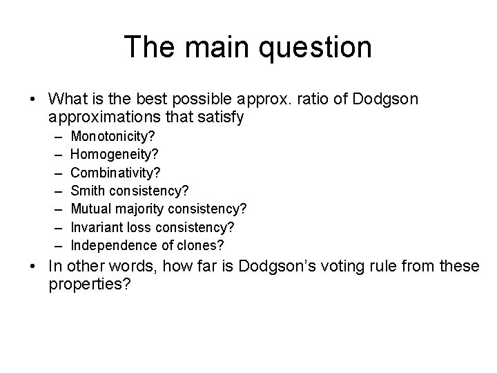 The main question • What is the best possible approx. ratio of Dodgson approximations