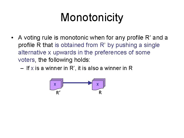 Monotonicity • A voting rule is monotonic when for any profile R’ and a