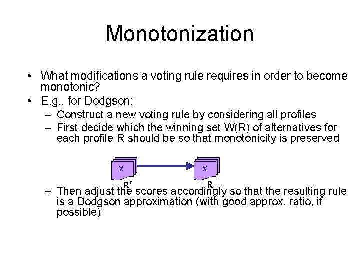 Monotonization • What modifications a voting rule requires in order to become monotonic? •