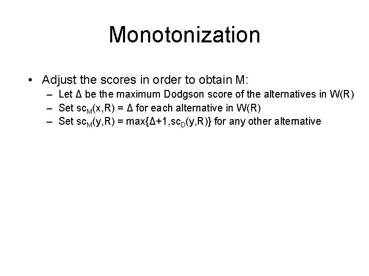 Monotonization • Adjust the scores in order to obtain M: – Let Δ be