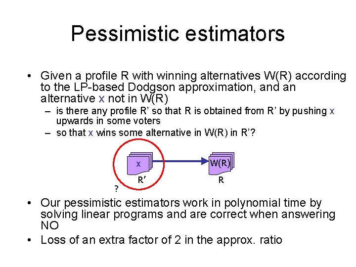 Pessimistic estimators • Given a profile R with winning alternatives W(R) according to the