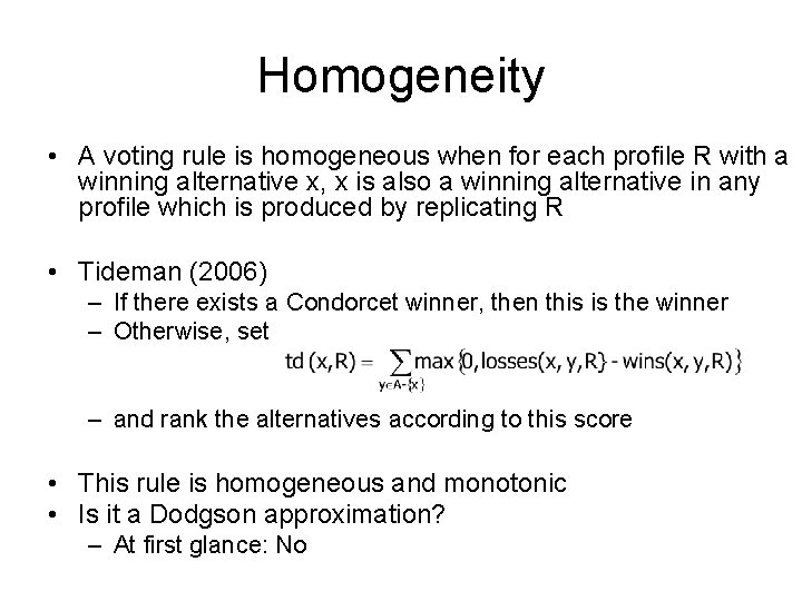 Homogeneity • A voting rule is homogeneous when for each profile R with a