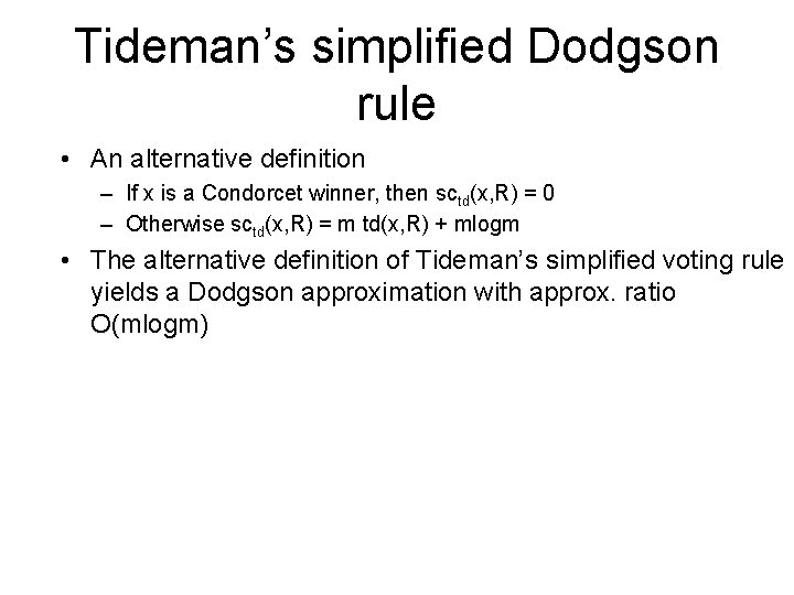 Tideman’s simplified Dodgson rule • An alternative definition – If x is a Condorcet