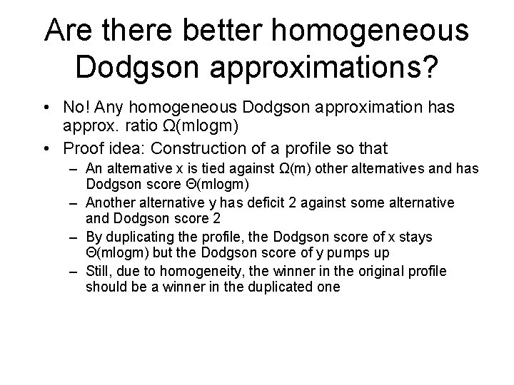 Are there better homogeneous Dodgson approximations? • No! Any homogeneous Dodgson approximation has approx.