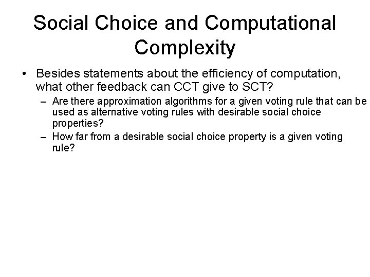 Social Choice and Computational Complexity • Besides statements about the efficiency of computation, what