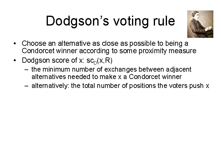 Dodgson’s voting rule • Choose an alternative as close as possible to being a