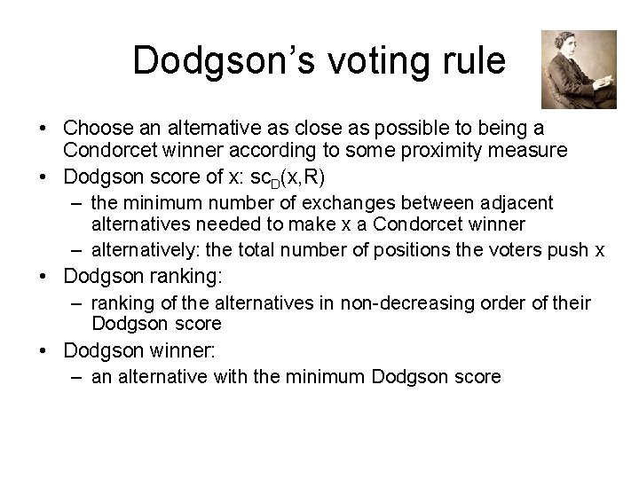 Dodgson’s voting rule • Choose an alternative as close as possible to being a