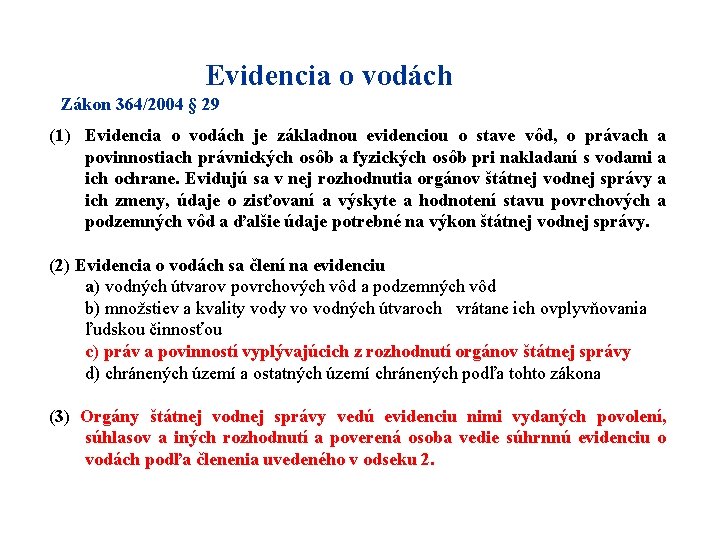 Evidencia o vodách Zákon 364/2004 § 29 (1) Evidencia o vodách je základnou evidenciou