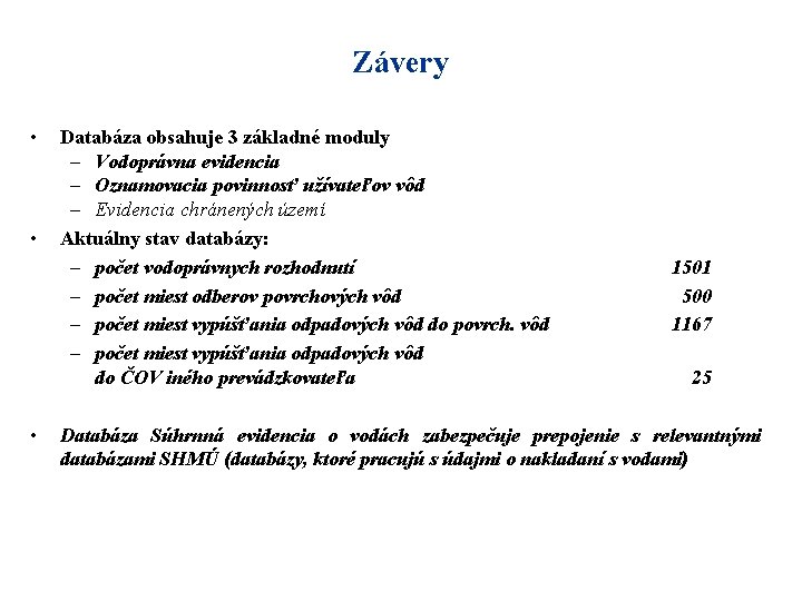 Závery • • • Databáza obsahuje 3 základné moduly – Vodoprávna evidencia – Oznamovacia