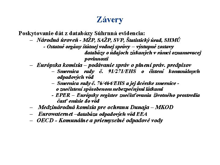 Závery Poskytovanie dát z databázy Súhrnná evidencia: – Národná úroveň - MŽP, SAŽP, SVP,