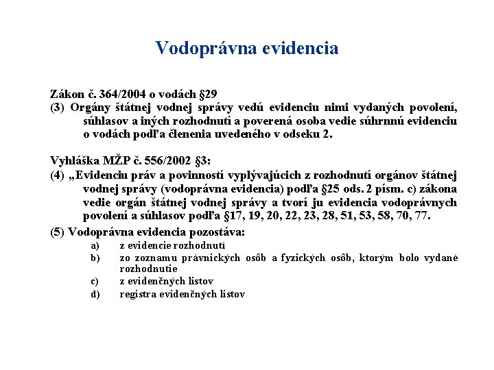 Vodoprávna evidencia Zákon č. 364/2004 o vodách § 29 (3) Orgány štátnej vodnej správy