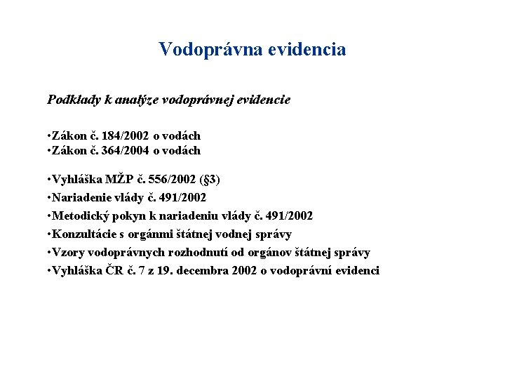 Vodoprávna evidencia Podklady k analýze vodoprávnej evidencie • Zákon č. 184/2002 o vodách •