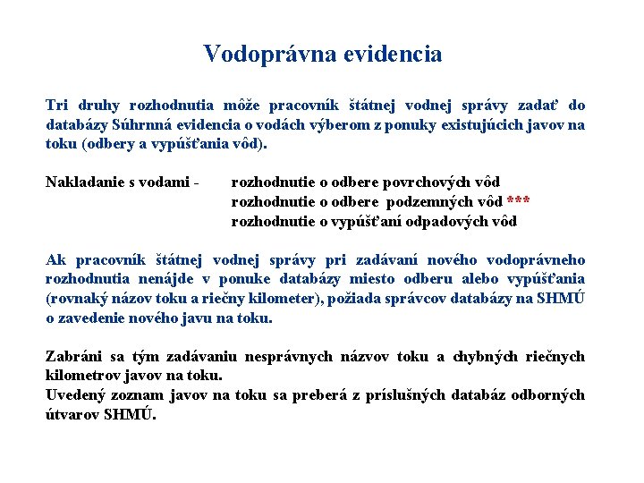 Vodoprávna evidencia Tri druhy rozhodnutia môže pracovník štátnej vodnej správy zadať do databázy Súhrnná