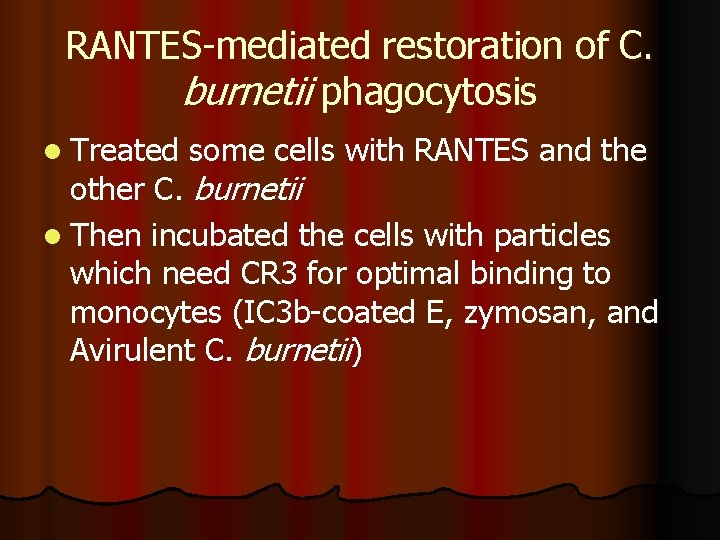 RANTES-mediated restoration of C. burnetii phagocytosis l Treated some cells with RANTES and the