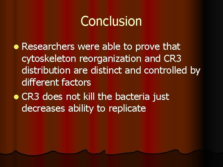 Conclusion l Researchers were able to prove that cytoskeleton reorganization and CR 3 distribution