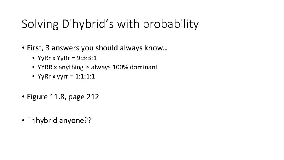 Solving Dihybrid’s with probability • First, 3 answers you should always know… • Yy.