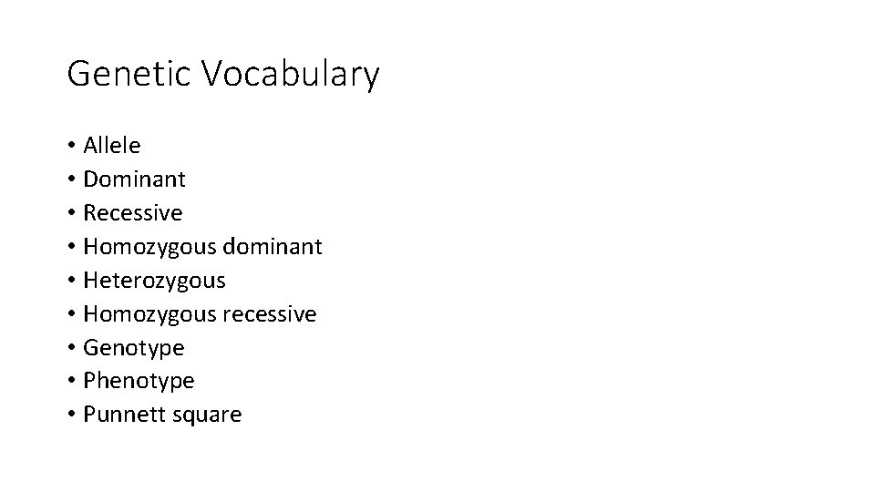 Genetic Vocabulary • Allele • Dominant • Recessive • Homozygous dominant • Heterozygous •