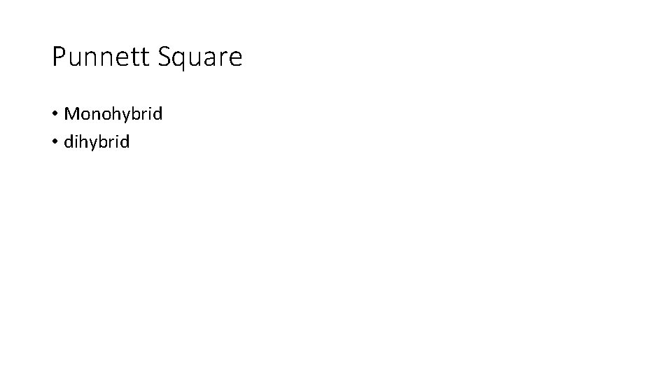 Punnett Square • Monohybrid • dihybrid 