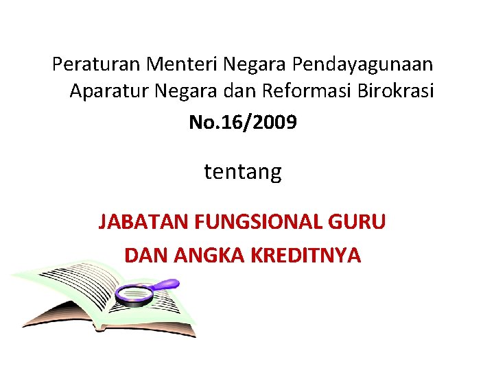 Peraturan Menteri Negara Pendayagunaan Aparatur Negara dan Reformasi Birokrasi No. 16/2009 tentang JABATAN FUNGSIONAL