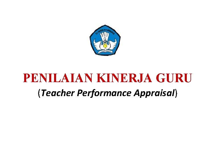 PENILAIAN KINERJA GURU (Teacher Performance Appraisal) 