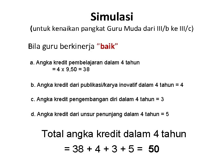 Simulasi (untuk kenaikan pangkat Guru Muda dari III/b ke III/c) Bila guru berkinerja “baik”