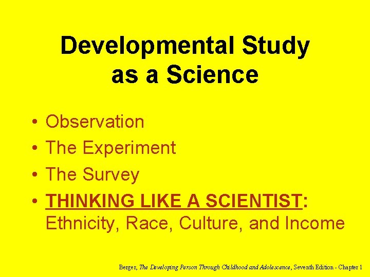 Developmental Study as a Science • • Observation The Experiment The Survey THINKING LIKE Developmental Study as a Science • • Observation The Experiment The Survey THINKING LIKE