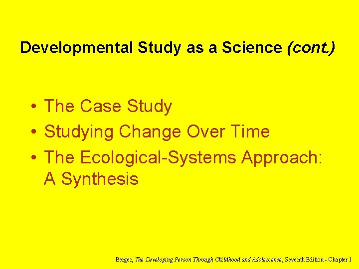 Developmental Study as a Science (cont. ) • The Case Study • Studying Change Developmental Study as a Science (cont. ) • The Case Study • Studying Change
