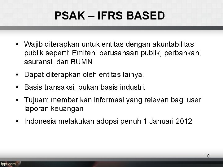 PSAK – IFRS BASED • Wajib diterapkan untuk entitas dengan akuntabilitas publik seperti: Emiten,