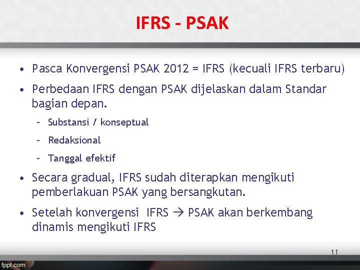 IFRS - PSAK • Pasca Konvergensi PSAK 2012 = IFRS (kecuali IFRS terbaru) •