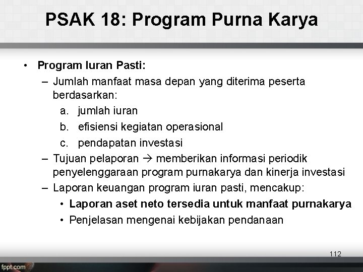 PSAK 18: Program Purna Karya • Program Iuran Pasti: – Jumlah manfaat masa depan