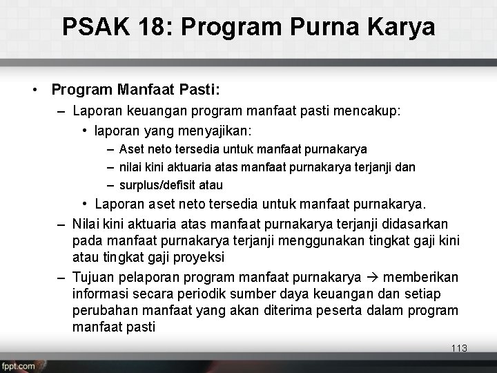 PSAK 18: Program Purna Karya • Program Manfaat Pasti: – Laporan keuangan program manfaat