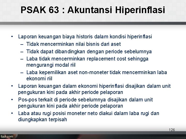 PSAK 63 : Akuntansi Hiperinflasi • Laporan keuangan biaya historis dalam kondisi hiperinflasi –