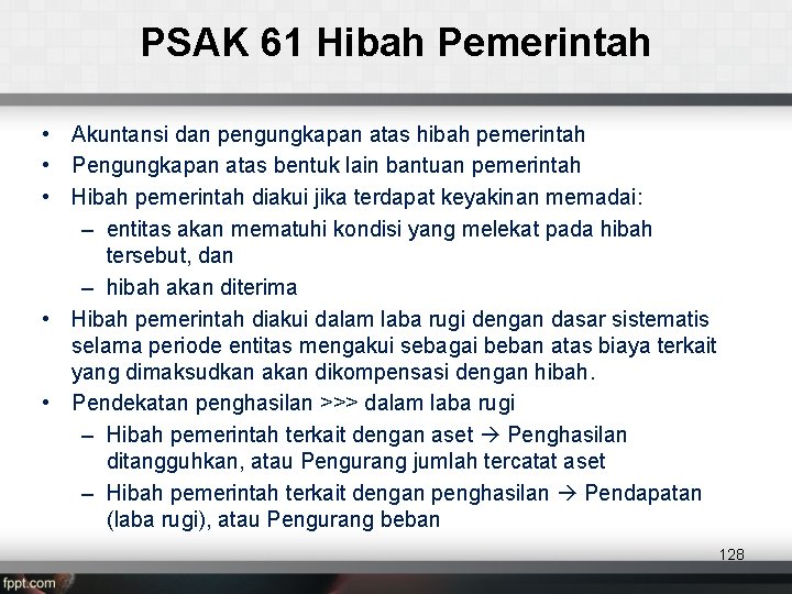 PSAK 61 Hibah Pemerintah • Akuntansi dan pengungkapan atas hibah pemerintah • Pengungkapan atas