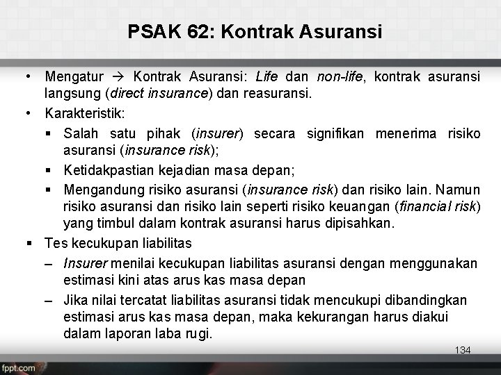 PSAK 62: Kontrak Asuransi • Mengatur Kontrak Asuransi: Life dan non-life, kontrak asuransi langsung