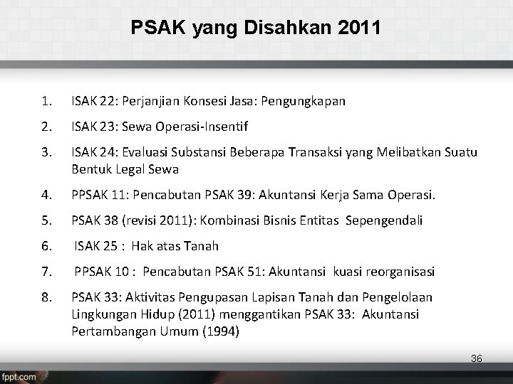 PSAK yang Disahkan 2011 1. ISAK 22: Perjanjian Konsesi Jasa: Pengungkapan 2. ISAK 23: