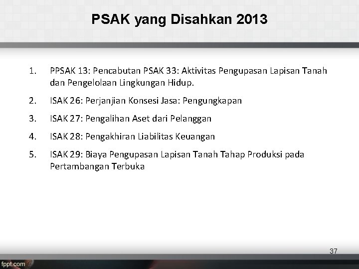 PSAK yang Disahkan 2013 1. PPSAK 13: Pencabutan PSAK 33: Aktivitas Pengupasan Lapisan Tanah