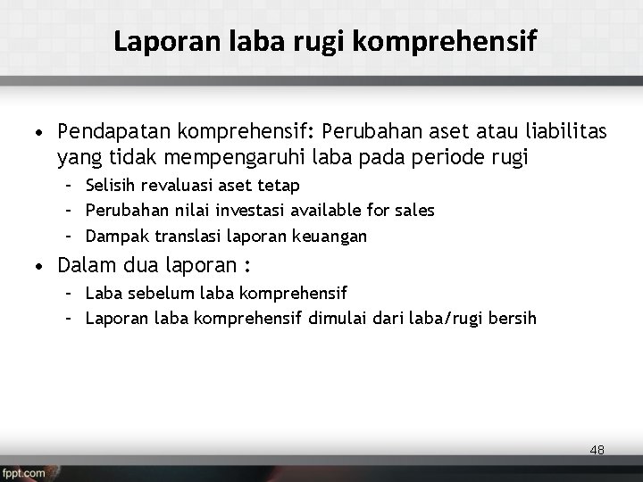 Laporan laba rugi komprehensif • Pendapatan komprehensif: Perubahan aset atau liabilitas yang tidak mempengaruhi