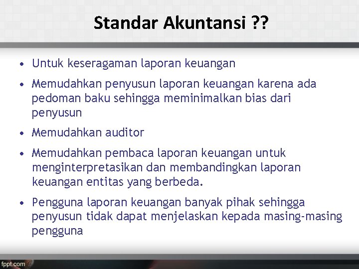 Standar Akuntansi ? ? • Untuk keseragaman laporan keuangan • Memudahkan penyusun laporan keuangan