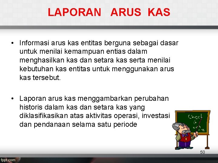 LAPORAN ARUS KAS • Informasi arus kas entitas berguna sebagai dasar untuk menilai kemampuan