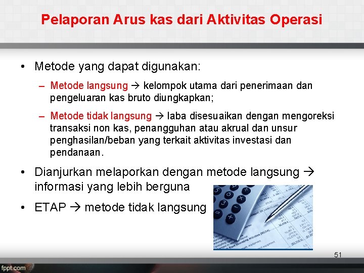 Pelaporan Arus kas dari Aktivitas Operasi • Metode yang dapat digunakan: – Metode langsung