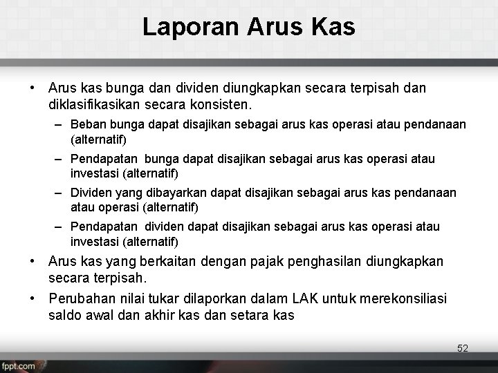 Laporan Arus Kas • Arus kas bunga dan dividen diungkapkan secara terpisah dan diklasifikasikan