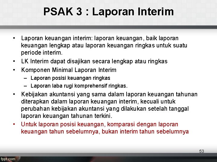 PSAK 3 : Laporan Interim • Laporan keuangan interim: laporan keuangan, baik laporan keuangan