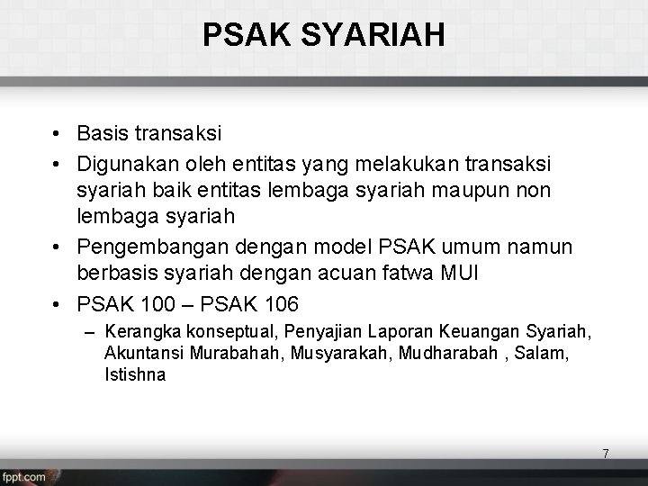 PSAK SYARIAH • Basis transaksi • Digunakan oleh entitas yang melakukan transaksi syariah baik