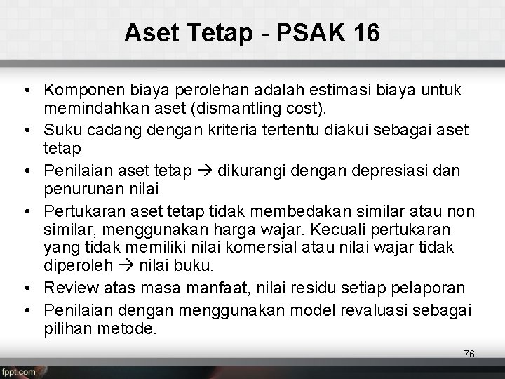 Aset Tetap - PSAK 16 • Komponen biaya perolehan adalah estimasi biaya untuk memindahkan