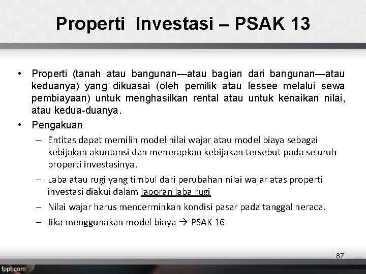 Properti Investasi – PSAK 13 • Properti (tanah atau bangunan—atau bagian dari bangunan—atau keduanya)